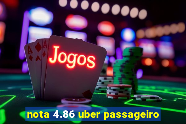 nota 4.86 uber passageiro